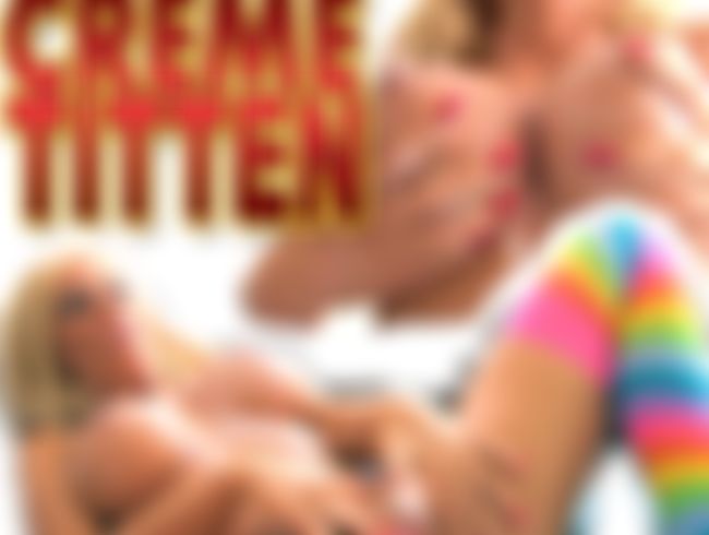 Meine dicken Cremeti*ten